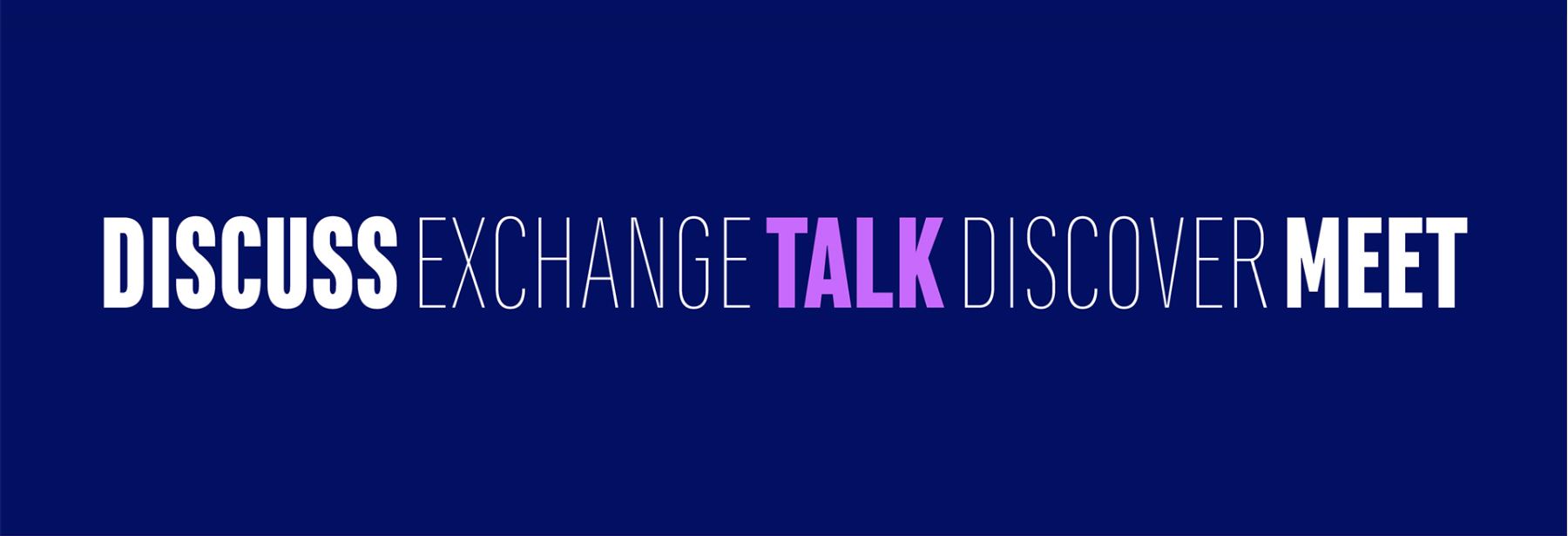 Discuss Exchange Talk Discover Meet Discuss Exchange Talk Discover Meet